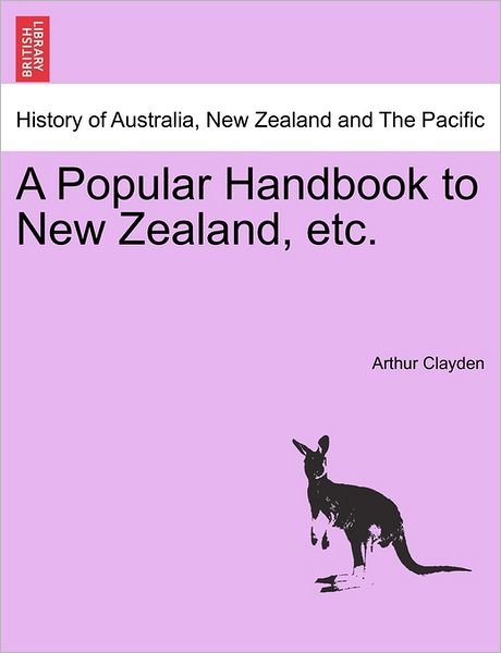 Cover for Arthur Clayden · A Popular Handbook to New Zealand, Etc. (Paperback Bog) (2011)