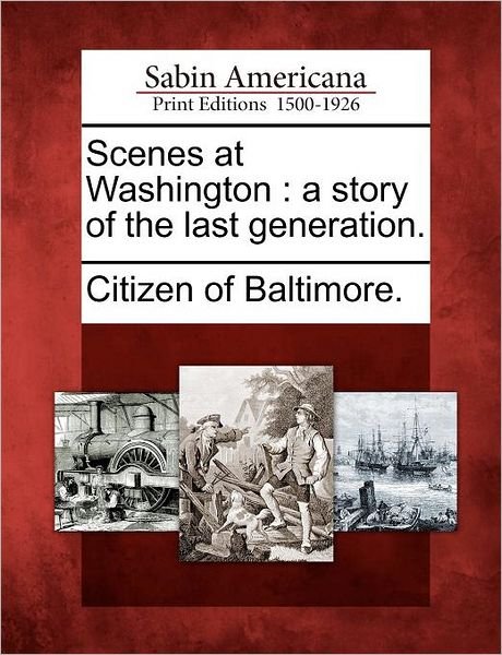 Cover for Citizen of Baltimore · Scenes at Washington: a Story of the Last Generation. (Paperback Bog) (2012)
