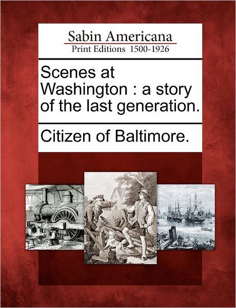 Cover for Citizen of Baltimore · Scenes at Washington: a Story of the Last Generation. (Paperback Book) (2012)