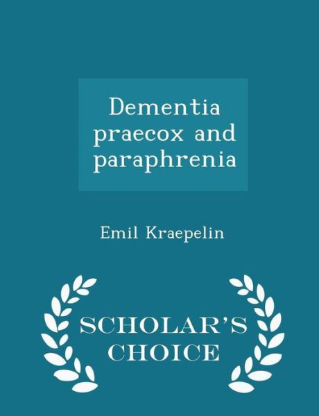 Cover for Emil Kraepelin · Dementia Praecox and Paraphrenia - Scholar's Choice Edition (Paperback Book) (2015)