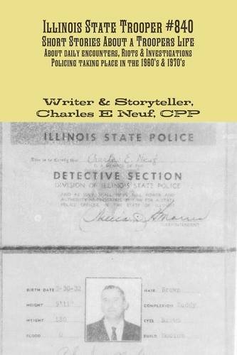 Illinois State Trooper #840 - Cpp Charles Neuf - Bøger - Lulu.com - 9781312330061 - 9. juli 2014