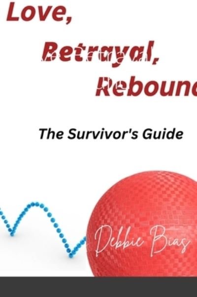 Love, Betrayal, Rebound - Debbie Bias - Livros - Lulu Press, Inc. - 9781312497061 - 1 de junho de 2023