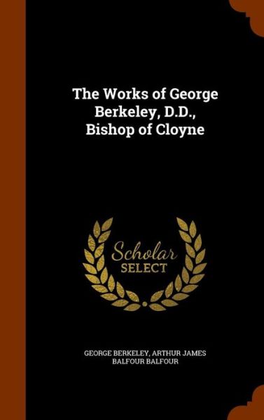 Cover for George Berkeley · The Works of George Berkeley, D.D., Bishop of Cloyne (Hardcover Book) (2015)