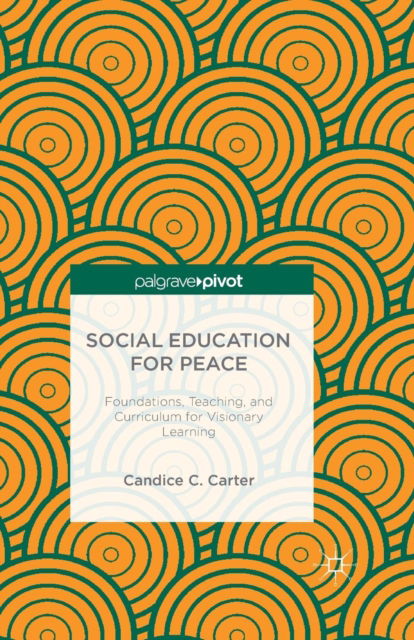 Cover for C. Carter · Social Education for Peace: Foundations, Teaching, and Curriculum for Visionary Learning (Paperback Book) [1st ed. 2015 edition] (2015)