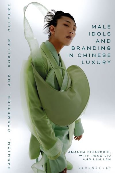 Cover for Sikarskie, Dr Amanda (University of Michigan, USA) · Male Idols and Branding in Chinese Luxury: Fashion, Cosmetics, and Popular Culture (Paperback Bog) (2024)