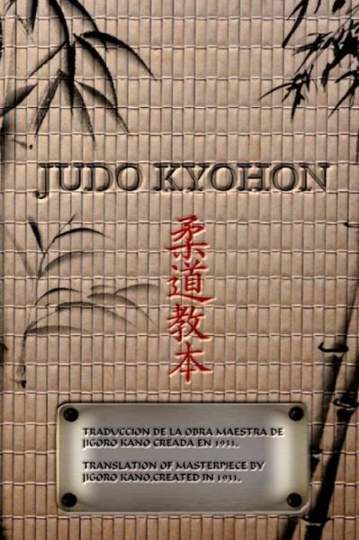 Cover for Jigoro Kano · JUDO KYOHON Translation of masterpiece by Jigoro Kano created in 1931 (Spanish and English).: Translated Into the English and Spanish / Traducido Al Espanol E Ingles (Paperback Book) (2017)