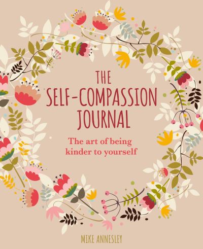 Cover for Mike Annesley · The Self-Compassion Journal: The Art of Being Kinder to Yourself - Arcturus Mindful Journals (Paperback Book) (2023)