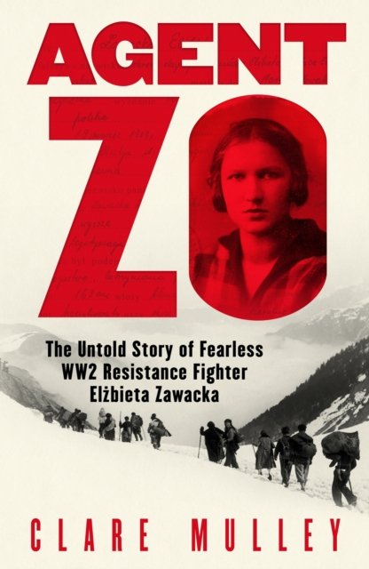 Cover for Clare Mulley · Agent Zo: The Untold Story of Fearless WW2 Resistance Fighter Elzbieta Zawacka (Inbunden Bok) (2024)