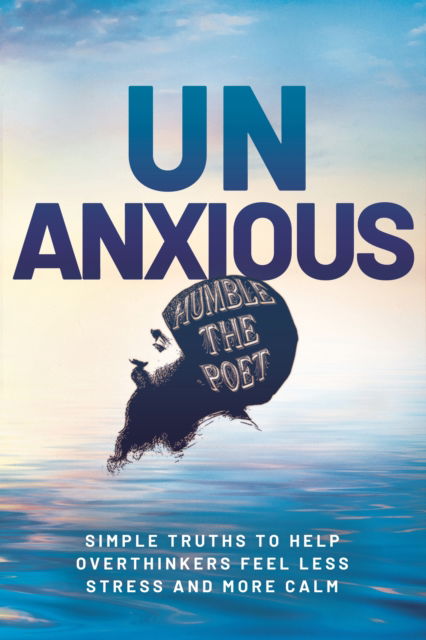 Cover for Humble the Poet · Unanxious: 50 Simple Truths to Help Overthinkers Feel Less Stress and More Calm (Hardcover Book) (2025)