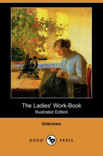 Cover for Unknown (Author) · The Ladies' Work-book (Illustrated Edition) (Dodo Press) (Paperback Book) [Illustrated edition] (2007)