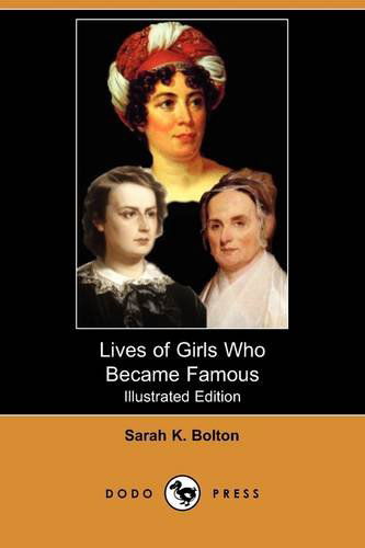 Cover for Sarah Knowles Bolton · Lives of Girls Who Became Famous (Illustrated Edition) (Dodo Press) (Taschenbuch) [Illustrated, Ill edition] (2009)