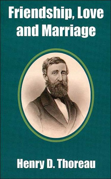 Friendship, Love and Marriage - Henry D Thoreau - Kirjat - Fredonia Books (NL) - 9781410100061 - maanantai 23. syyskuuta 2002