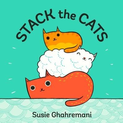 Cover for Susie Ghahremani · Stack the Cats (Kartonbuch) (2018)