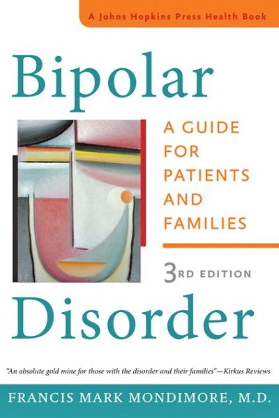 Cover for Mondimore, Francis Mark (Director, Johns Hopkins Bayview Medical Center) · Bipolar Disorder: A Guide for Patients and Families - A Johns Hopkins Press Health Book (Paperback Book) [Third edition] (2014)