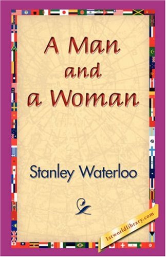 A Man and a Woman - Stanley Waterloo - Books - 1st World Library - Literary Society - 9781421834061 - February 20, 2007