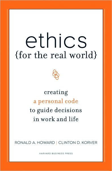 Cover for Ronald A. Howard · Ethics for the Real World: Creating a Personal Code to Guide Decisions in Work and Life (Hardcover Book) (2008)
