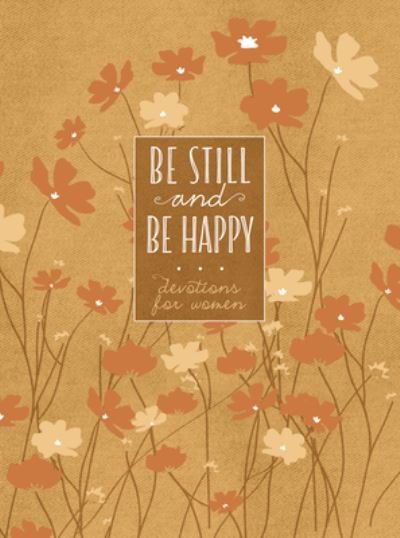 Cover for Broadstreet Publishing Group LLC · Be Still and Be Happy: 365 Devotions for Women (Leather Book) (2022)