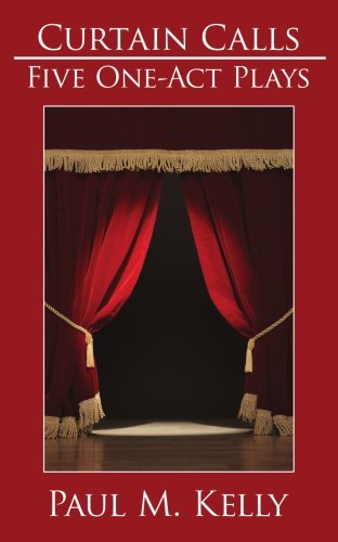 Curtain Calls: Five One-act Plays - Paul Kelly - Livros - AuthorHouse - 9781425980061 - 16 de janeiro de 2007
