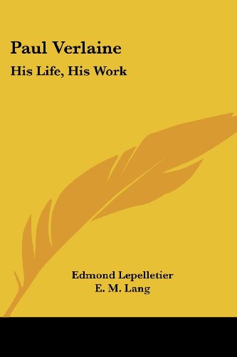 Paul Verlaine: His Life, His Work - Edmond Lepelletier - Books - Kessinger Publishing, LLC - 9781428637061 - July 9, 2006