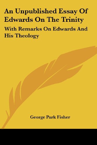 Cover for George Park Fisher · An Unpublished Essay of Edwards on the Trinity: with Remarks on Edwards and His Theology (Paperback Book) (2007)