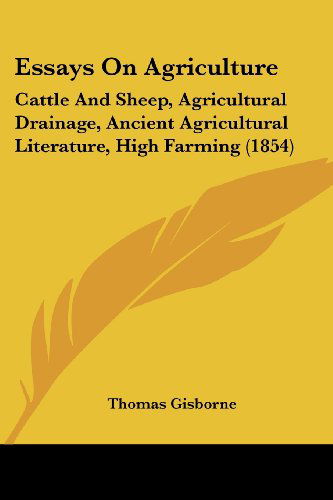 Cover for Thomas Gisborne · Essays on Agriculture: Cattle and Sheep, Agricultural Drainage, Ancient Agricultural Literature, High Farming (1854) (Paperback Book) (2008)