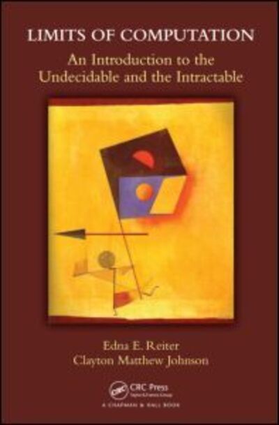 Cover for Edna E. Reiter · Limits of Computation: An Introduction to the Undecidable and the Intractable (Hardcover Book) (2012)