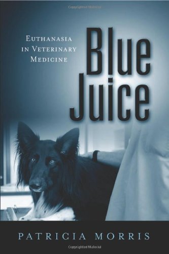 Cover for Patricia Morris · Blue Juice: Euthanasia in Veterinary Medicine - Animals Culture And Society (Paperback Book) (2012)