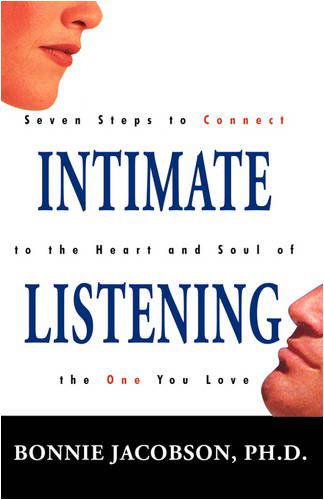 Cover for Bonnie Jacobson · Intimate Listening: Seven Steps to Connect to the Heart and Soul of the One You Love (Paperback Book) (2009)