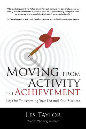 Moving from Activity to Achievement: Keys for Transforming Your Life and Your Business - Les Taylor - Books - iUniverse - 9781440165061 - September 30, 2009