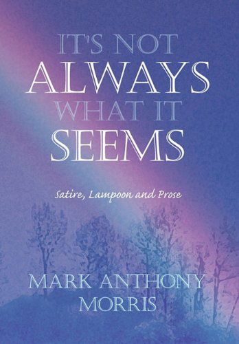 Cover for Mark Anthony Morris · It's Not Always What It Seems (Hardcover Book) (2010)