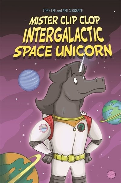 EDGE: Bandit Graphics: Mister Clip-Clop: Intergalactic Space Unicorn - EDGE: Bandit Graphics - Tony Lee - Books - Hachette Children's Group - 9781445157061 - November 8, 2018