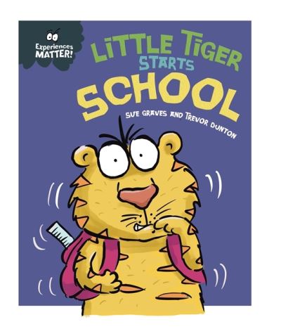 Experiences Matter: Little Tiger Starts School - Experiences Matter - Sue Graves - Libros - Hachette Children's Group - 9781445173061 - 11 de febrero de 2021