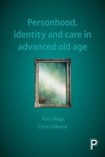 Cover for Higgs, Paul (University College London) · Personhood, Identity and Care in Advanced Old Age (Paperback Book) (2016)