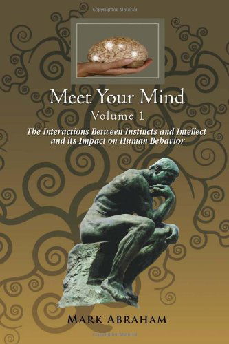 Cover for Mark Abraham · Meet Your Mind Volume 1: the Interactions Between Instincts and Intellect and Its Impact on Human Behavior (Hardcover Book) (2010)