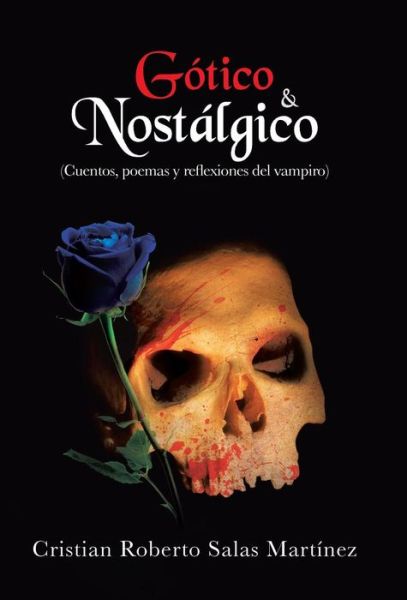 Cover for Cristian Roberto Salas Martinez · Gotico &amp; Nostalgico: (Cuentos, Poemas Y Reflexiones Del Vampiro) (Spanish Edition) (Hardcover Book) [Spanish edition] (2013)
