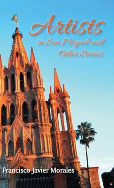 Cover for Francisco Javier Morales · Artists in San Miguel and Other Stories (Hardcover Book) (2014)