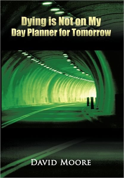 Cover for David Moore · Dying is Not on My Day Planner for Tomorrow (Paperback Book) (2011)