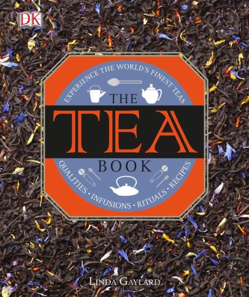 Cover for Linda Gaylard · The Tea Book: Experience the World s Finest Teas, Qualities, Infusions, Rituals, Recipes (Hardcover Book) (2015)