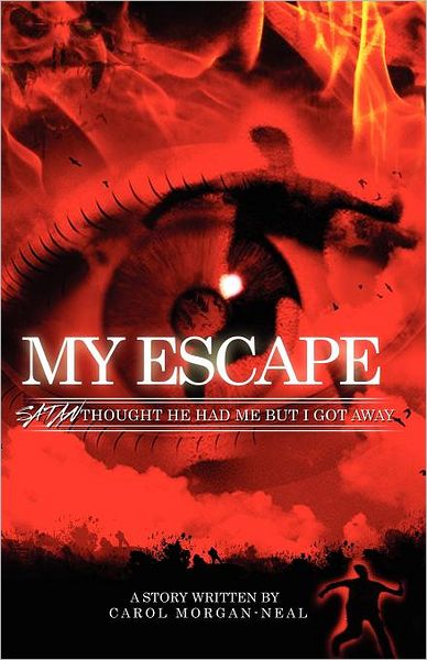 Cover for Carol Ann Morgan-neal · My Escape:: Satan Thought He Had Me but I Got Away (Paperback Book) (2011)