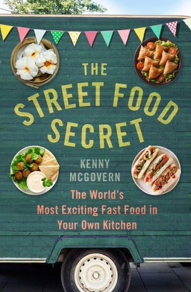 The Street Food Secret: The World's Most Exciting Fast Food in Your Own Kitchen - The Takeaway Secret - Kenny McGovern - Bøker - Little, Brown Book Group - 9781472139061 - 20. juli 2017
