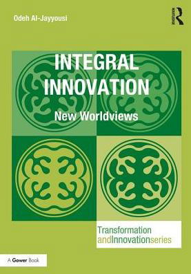 Cover for Odeh Rashed Al-Jayyousi · Integral Innovation: New Worldviews - Transformation and Innovation (Gebundenes Buch) (2017)