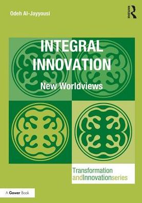 Integral Innovation: New Worldviews - Transformation and Innovation - Odeh Rashed Al-Jayyousi - Boeken - Taylor & Francis Ltd - 9781472481061 - 21 april 2017