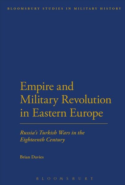 Cover for Associate Professor of History Brian Davies · Empire and Military Revolution in Eastern Europe: Russia's Turkish Wars in the Eighteenth Century - Bloomsbury Studies in Military History (Paperback Book) (2013)