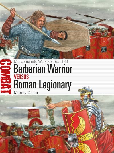 Cover for Dr Murray Dahm · Barbarian Warrior vs Roman Legionary: Marcomannic Wars AD 165–180 - Combat (Paperback Book) (2024)