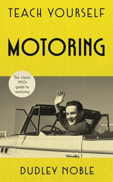 Cover for Dudley Noble · Teach Yourself Motoring: The perfect Father's Day Gift for 2018 (Hardcover Book) (2018)