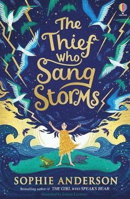 The Thief Who Sang Storms - Sophie Anderson - Kirjat - Usborne Publishing Ltd - 9781474979061 - torstai 31. maaliskuuta 2022