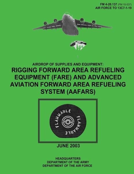 Cover for Department of the Army · Airdrop of Supplies and Equipment: Rigging Forward Area Refueling Equipment (Fare) and Advanced Aviation Forward Area Refueling System (Aafars) (Fm 4- (Pocketbok) (2012)