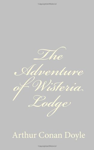 The Adventure of Wisteria Lodge - Arthur Conan Doyle - Books - CreateSpace Independent Publishing Platf - 9781484824061 - April 27, 2013