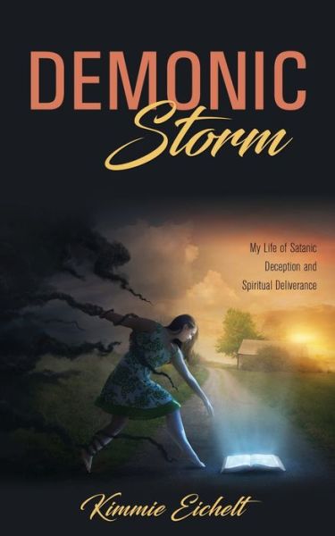 Cover for Kimmie Eichelt · Demonic Storm: My Life of Satanic Deception and Spiritual Deliverance (Pocketbok) (2020)