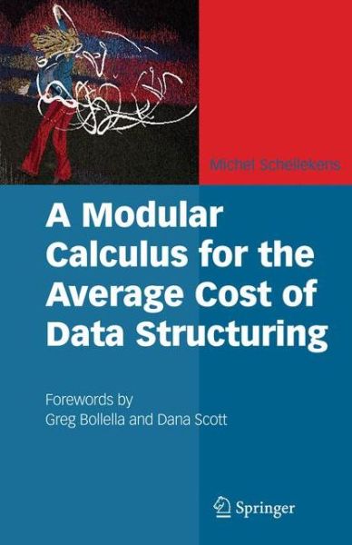 A Modular Calculus for the Average Cost of Data Structuring - Michel Schellekens - Bøger - Springer-Verlag New York Inc. - 9781489999061 - 19. november 2014